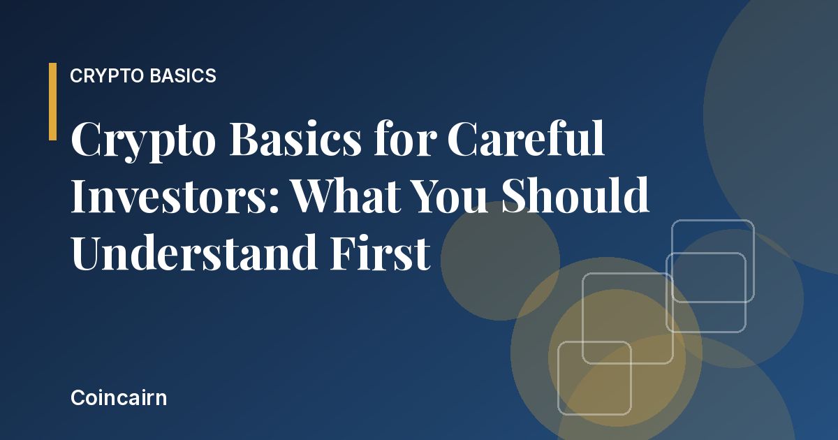 Crypto Basics for Careful Investors: What You Should Understand First